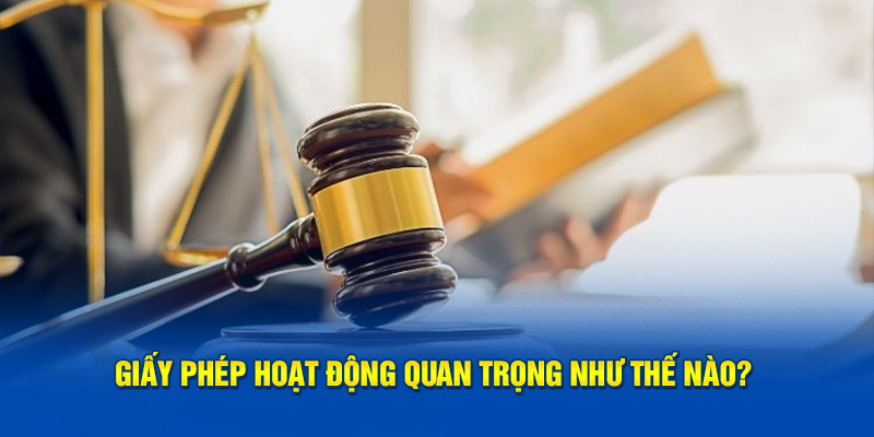 Giấy phép hoạt động quan trọng như thế nào?