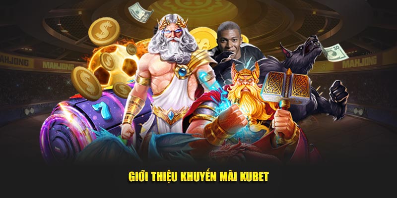 Giới thiệu khuyến mãi Kubet