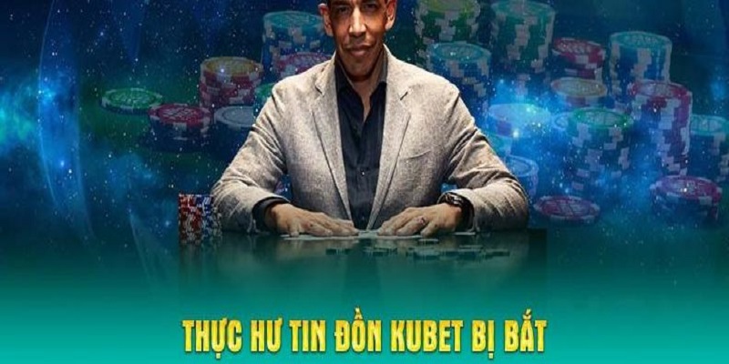 Kubet bị bắt