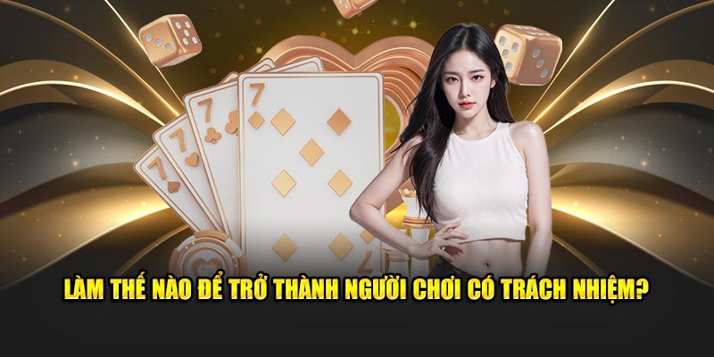 Làm thế nào để trở thành người chơi có trách nhiệm