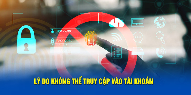 Lý do không thể truy cập vào tài khoản