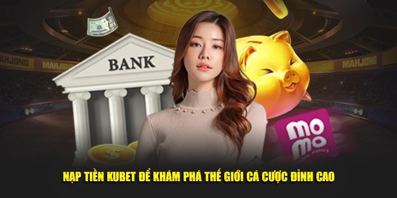 nạp tiền Kubet