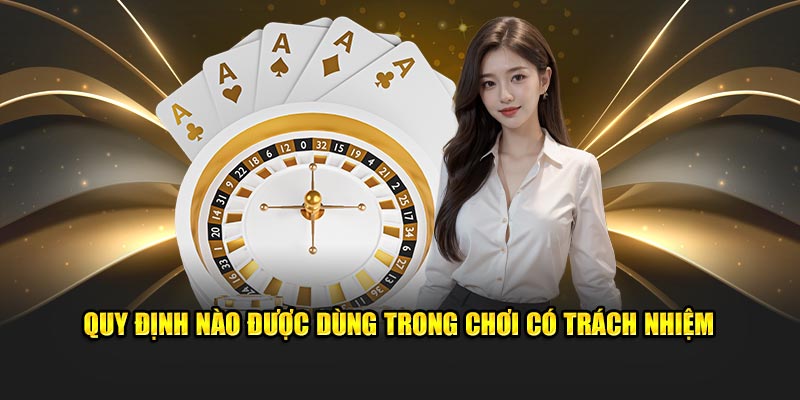 Quy định nào được dùng trong chơi có trách nhiệm