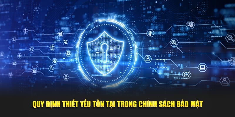 Quy định thiết yếu tồn tại trong chính sách bảo mật