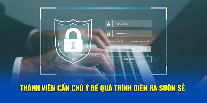 Thành viên cần chú ý để quá trình diễn ra suôn sẻ