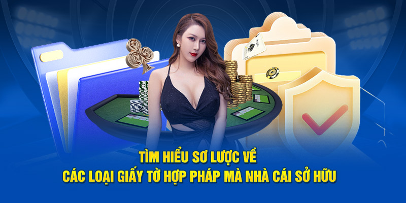 Tìm hiểu sơ lược về các loại giấy tờ hợp pháp mà nhà cái sở hữu